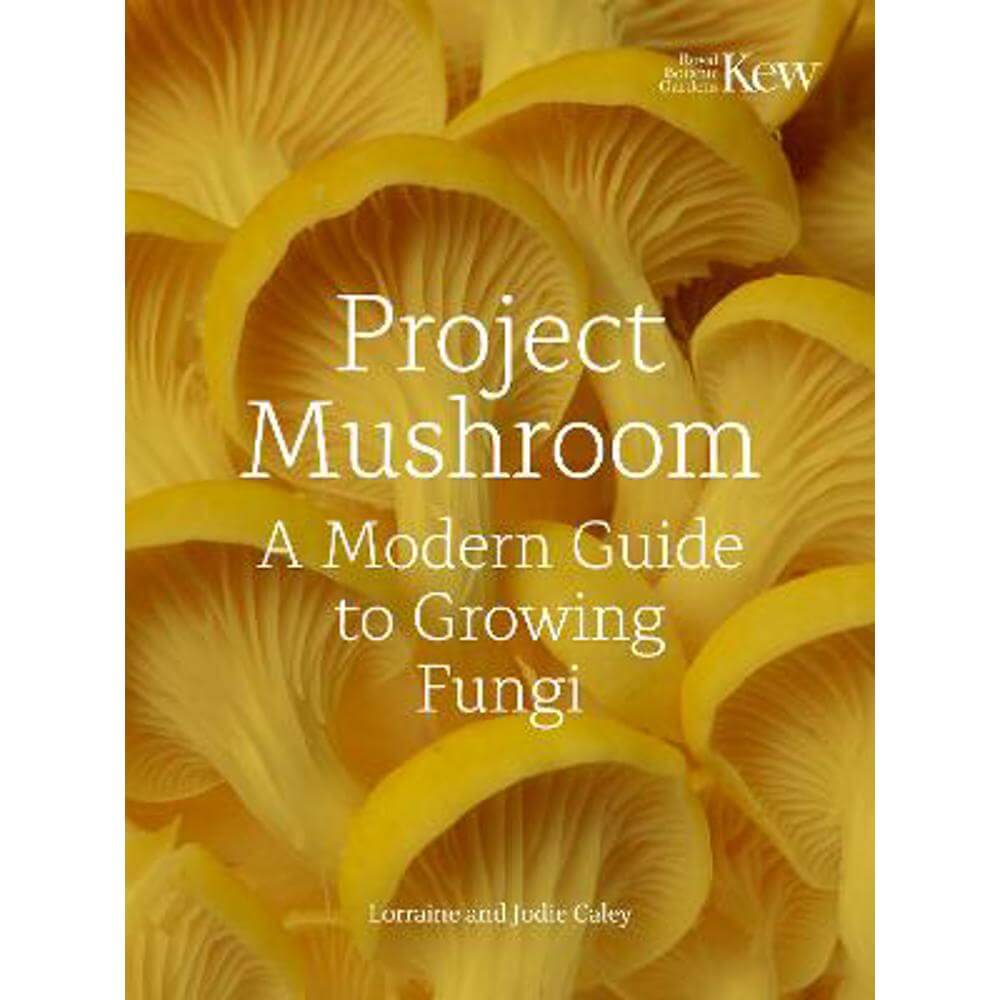 Project Mushroom: A Modern Guide to Growing Fungi (Hardback) - Lorraine Caley